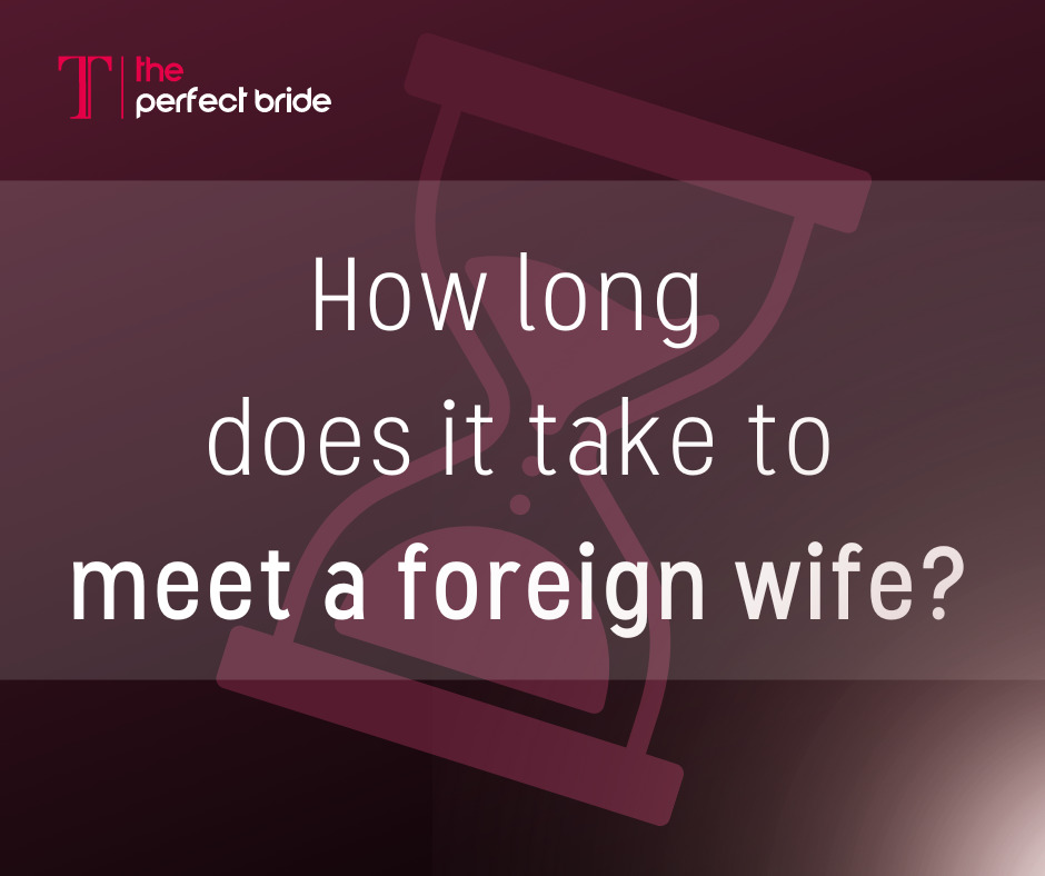 How long does it take to meet a foreign wife